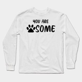 You Are Pawsome Long Sleeve T-Shirt